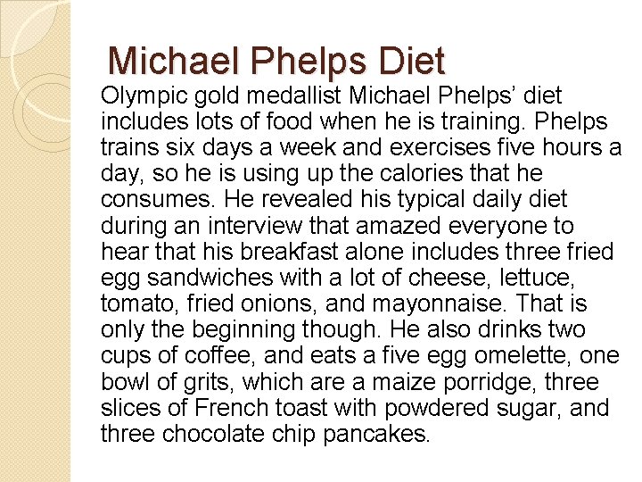 Michael Phelps Diet Olympic gold medallist Michael Phelps’ diet includes lots of food when