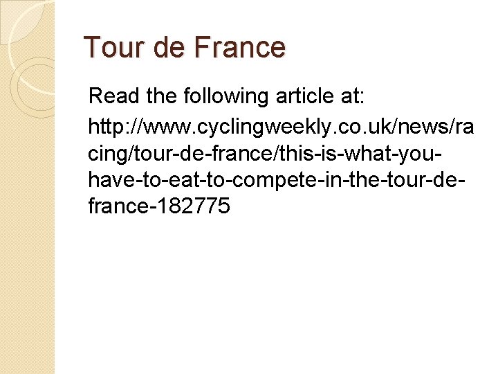 Tour de France Read the following article at: http: //www. cyclingweekly. co. uk/news/ra cing/tour-de-france/this-is-what-youhave-to-eat-to-compete-in-the-tour-defrance-182775