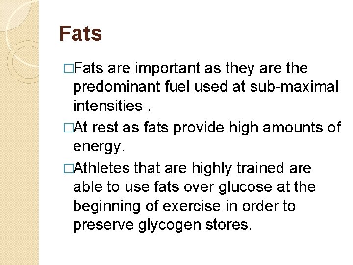 Fats �Fats are important as they are the predominant fuel used at sub-maximal intensities.