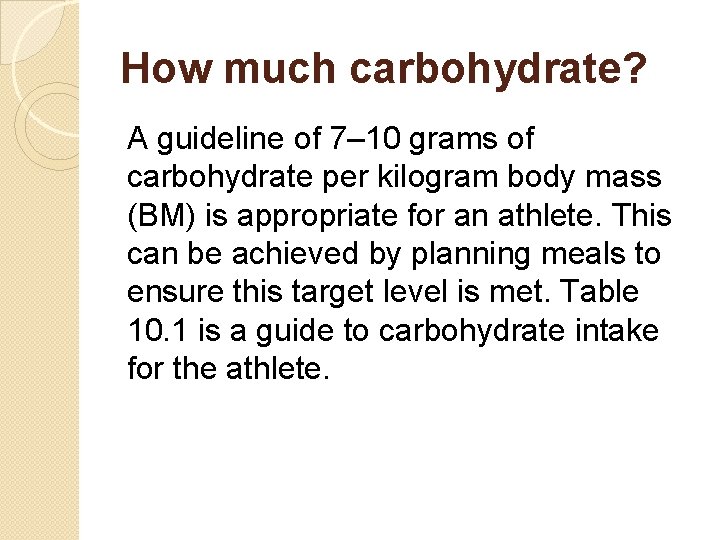 How much carbohydrate? A guideline of 7– 10 grams of carbohydrate per kilogram body