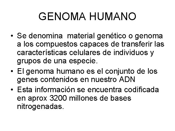 GENOMA HUMANO • Se denomina material genético o genoma a los compuestos capaces de