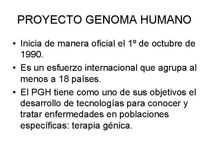 PROYECTO GENOMA HUMANO • Inicia de manera oficial el 1º de octubre de 1990.