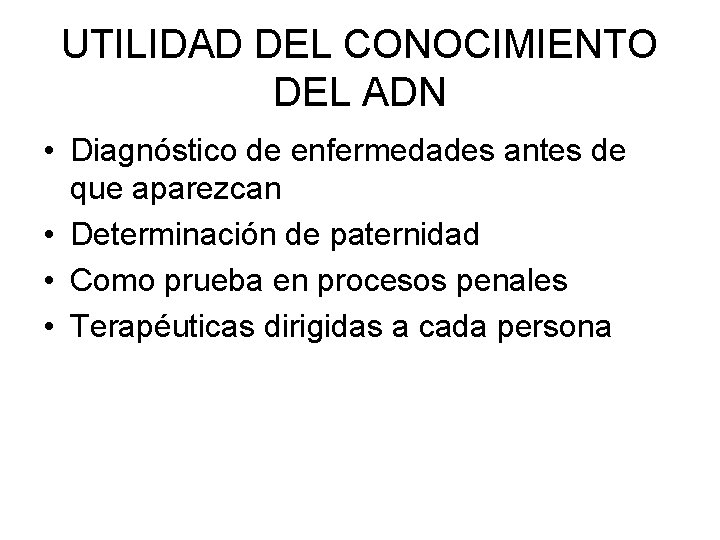 UTILIDAD DEL CONOCIMIENTO DEL ADN • Diagnóstico de enfermedades antes de que aparezcan •