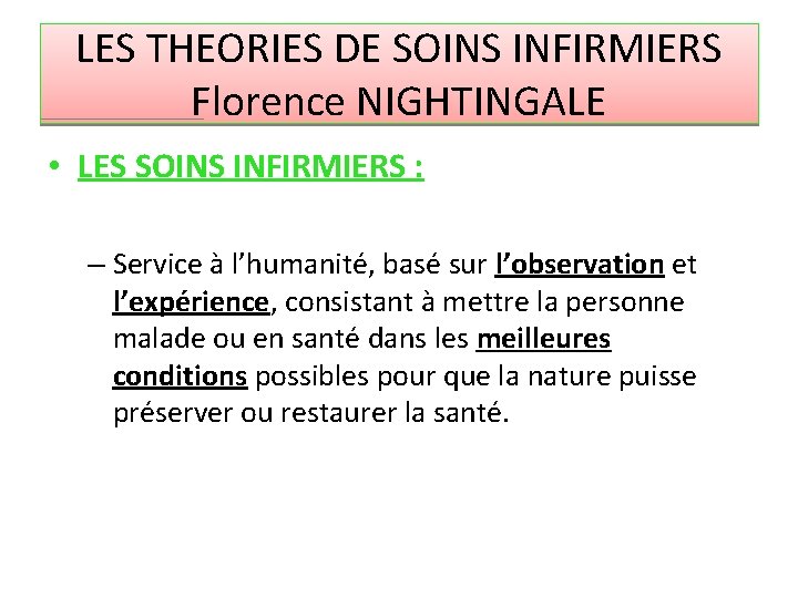 LES THEORIES DE SOINS INFIRMIERS Florence NIGHTINGALE • LES SOINS INFIRMIERS : – Service