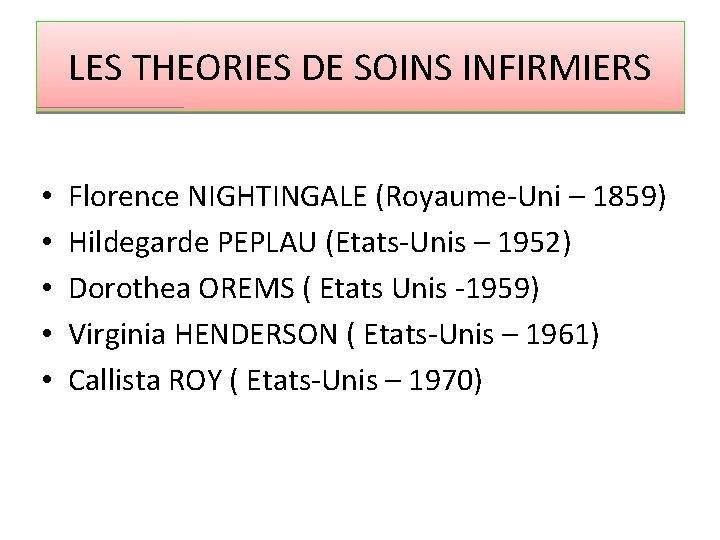 LES THEORIES DE SOINS INFIRMIERS • • • Florence NIGHTINGALE (Royaume-Uni – 1859) Hildegarde