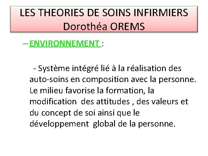 LES THEORIES DE SOINS INFIRMIERS Dorothéa OREMS – ENVIRONNEMENT : - Système intégré lié