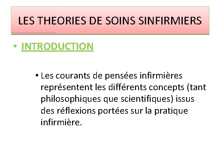 LES THEORIES DE SOINS SINFIRMIERS • INTRODUCTION • Les courants de pensées infirmières représentent