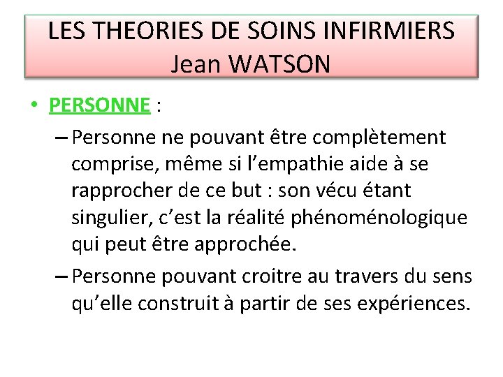 LES THEORIES DE SOINS INFIRMIERS Jean WATSON • PERSONNE : – Personne ne pouvant