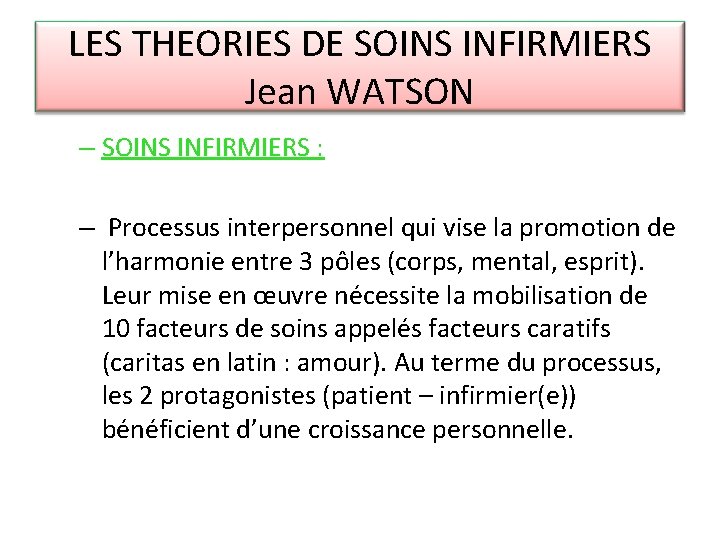 LES THEORIES DE SOINS INFIRMIERS Jean WATSON – SOINS INFIRMIERS : – Processus interpersonnel