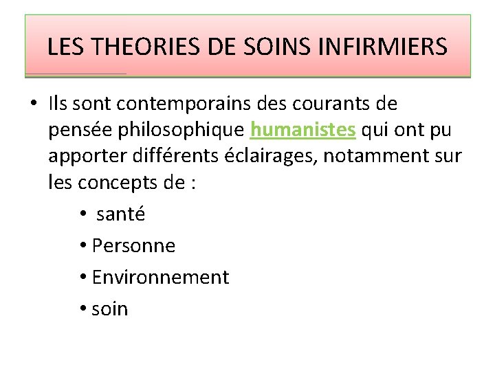 LES THEORIES DE SOINS INFIRMIERS • Ils sont contemporains des courants de pensée philosophique