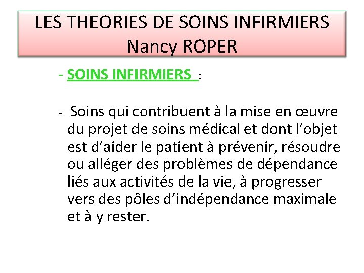 LES THEORIES DE SOINS INFIRMIERS Nancy ROPER - SOINS INFIRMIERS : - Soins qui