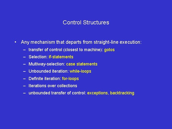 Control Structures • Any mechanism that departs from straight-line execution: – transfer of control