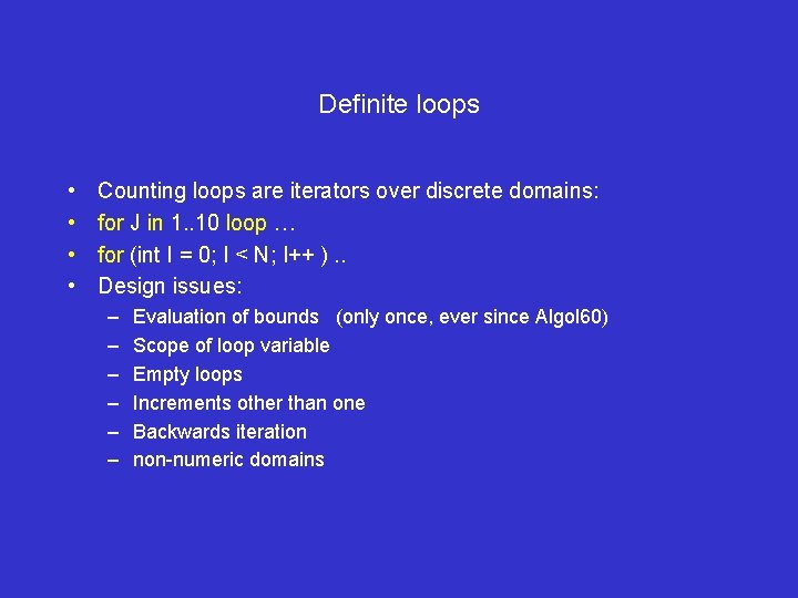 Definite loops • • Counting loops are iterators over discrete domains: for J in