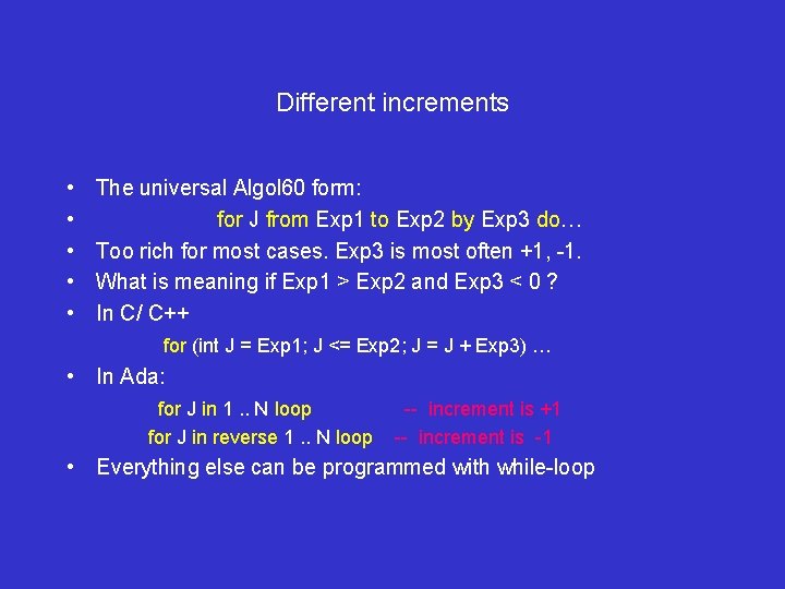 Different increments • • • The universal Algol 60 form: for J from Exp