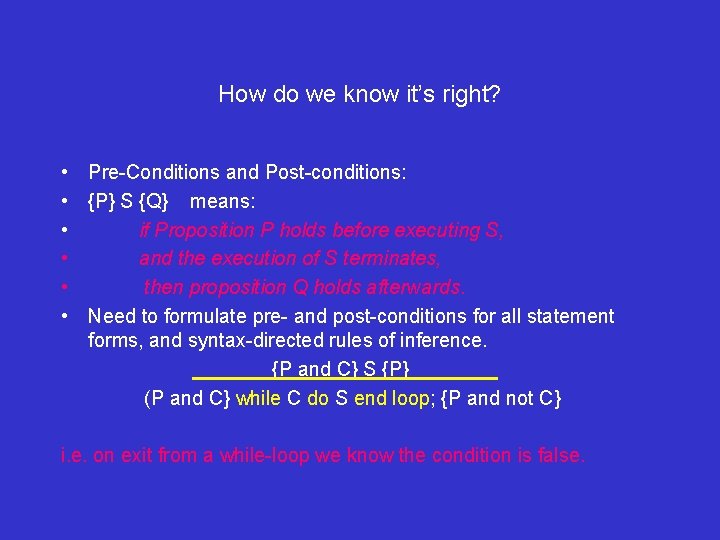 How do we know it’s right? • Pre-Conditions and Post-conditions: • {P} S {Q}