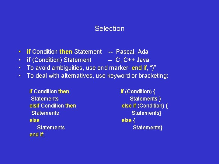 Selection • • if Condition then Statement -- Pascal, Ada if (Condition) Statement --