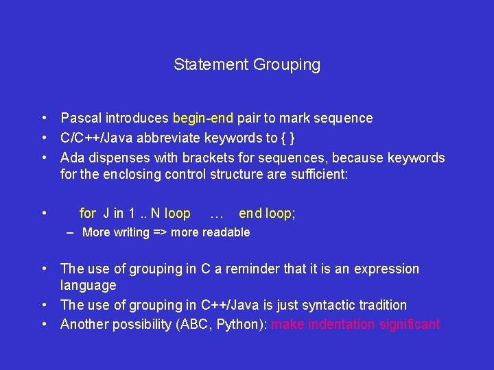 Statement Grouping • Pascal introduces begin-end pair to mark sequence • C/C++/Java abbreviate keywords