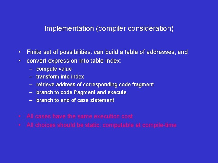 Implementation (compiler consideration) • Finite set of possibilities: can build a table of addresses,