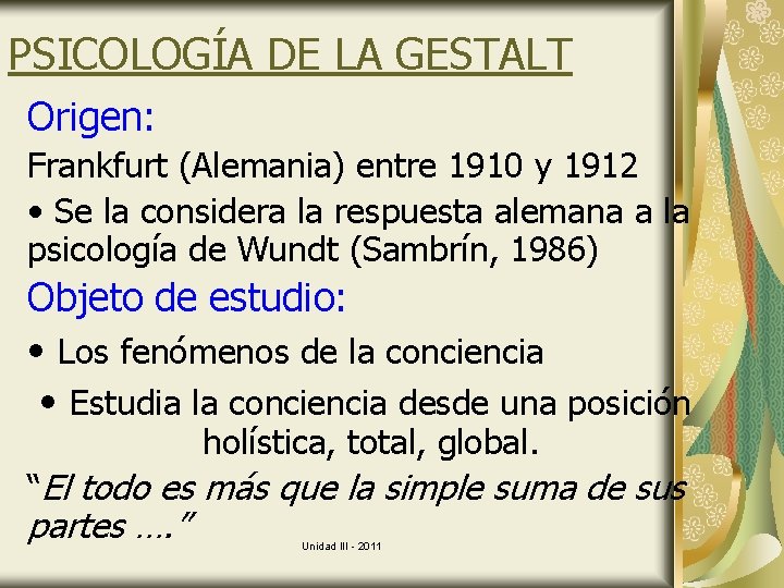 PSICOLOGÍA DE LA GESTALT Origen: Frankfurt (Alemania) entre 1910 y 1912 • Se la