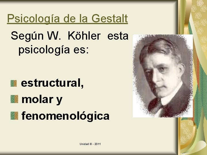 Psicología de la Gestalt Según W. Köhler esta psicología es: estructural, molar y fenomenológica