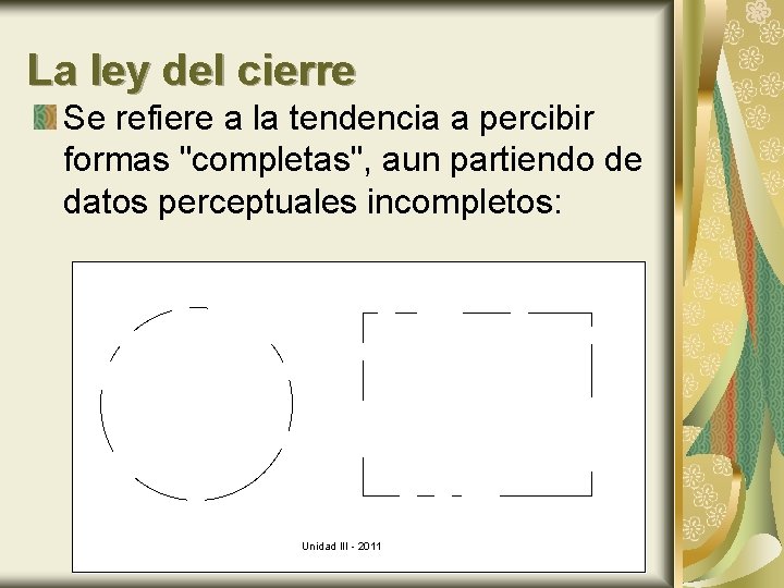 La ley del cierre Se refiere a la tendencia a percibir formas "completas", aun