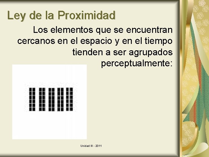 Ley de la Proximidad Los elementos que se encuentran cercanos en el espacio y