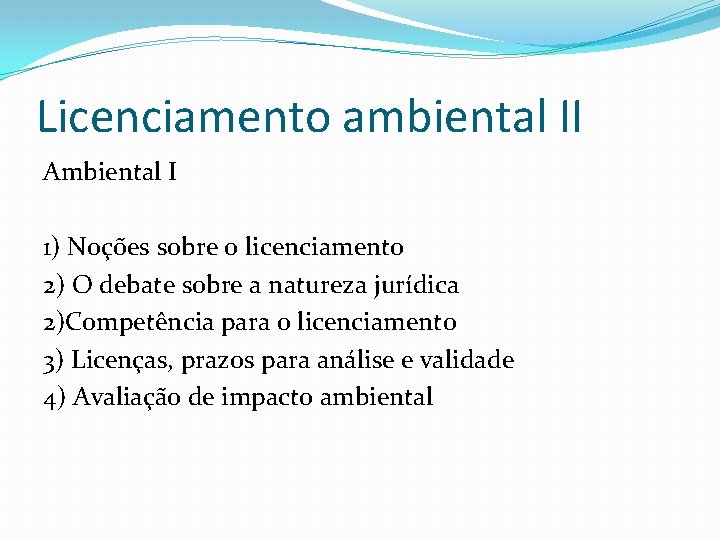 Licenciamento ambiental II Ambiental I 1) Noções sobre o licenciamento 2) O debate sobre