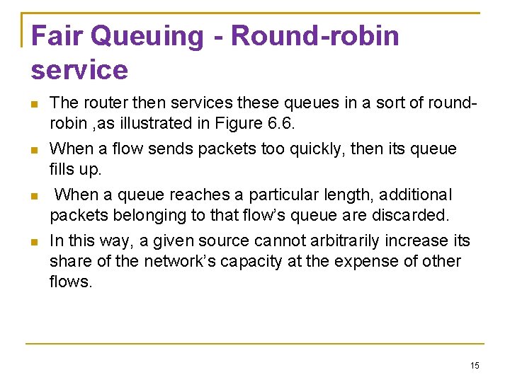 Fair Queuing - Round-robin service The router then services these queues in a sort Fair Queuing - Round-robin service The router then services these queues in a sort