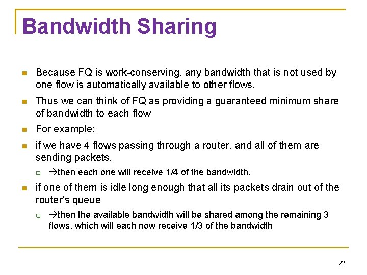 Bandwidth Sharing Because FQ is work-conserving, any bandwidth that is not used by one Bandwidth Sharing Because FQ is work-conserving, any bandwidth that is not used by one
