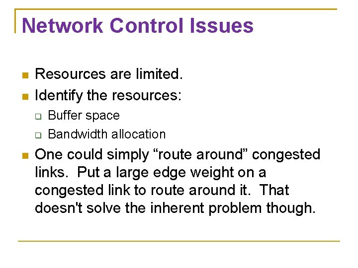 Network Control Issues Resources are limited. Identify the resources: Buffer space Bandwidth allocation One Network Control Issues Resources are limited. Identify the resources: Buffer space Bandwidth allocation One