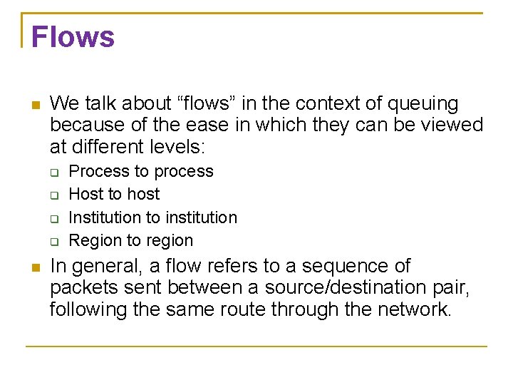 Flows We talk about “flows” in the context of queuing because of the ease Flows We talk about “flows” in the context of queuing because of the ease