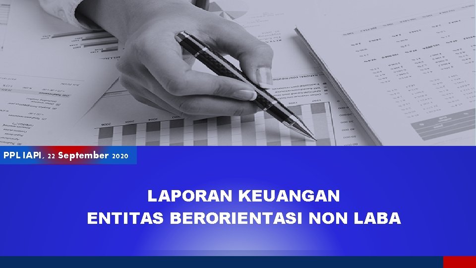 PPL IAPI, 22 September 2020 LAPORAN KEUANGAN ENTITAS BERORIENTASI NON LABA 