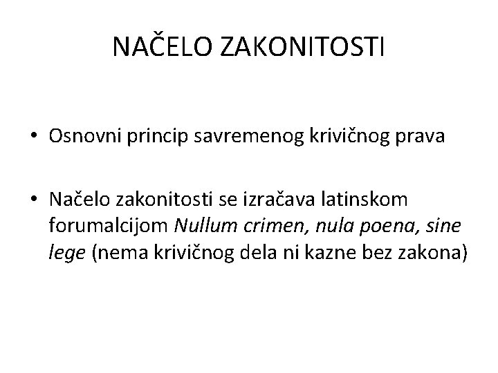 NAČELO ZAKONITOSTI • Osnovni princip savremenog krivičnog prava • Načelo zakonitosti se izračava latinskom