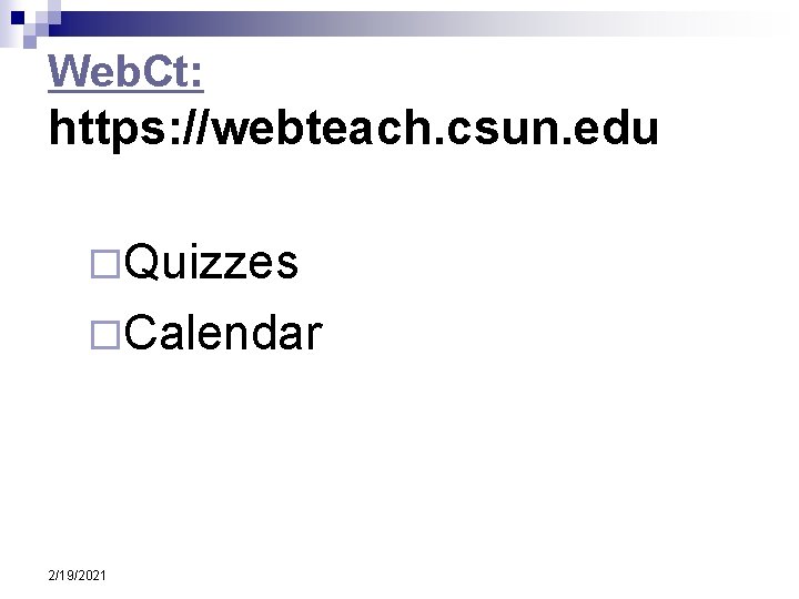 Web. Ct: https: //webteach. csun. edu ¨Quizzes ¨Calendar 2/19/2021 