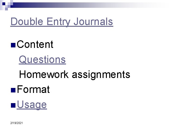 Double Entry Journals n Content Questions Homework assignments n Format n Usage 2/19/2021 