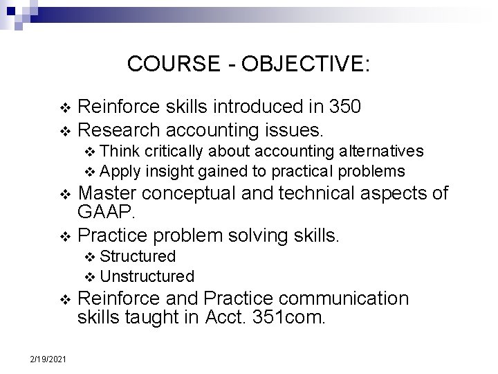 COURSE - OBJECTIVE: Reinforce skills introduced in 350 v Research accounting issues. v v