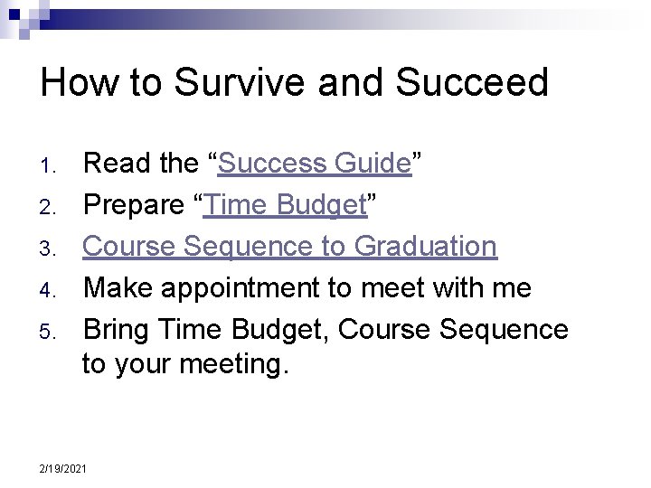 How to Survive and Succeed 1. 2. 3. 4. 5. Read the “Success Guide”