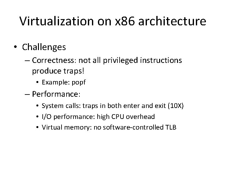 Virtualization on x 86 architecture • Challenges – Correctness: not all privileged instructions produce