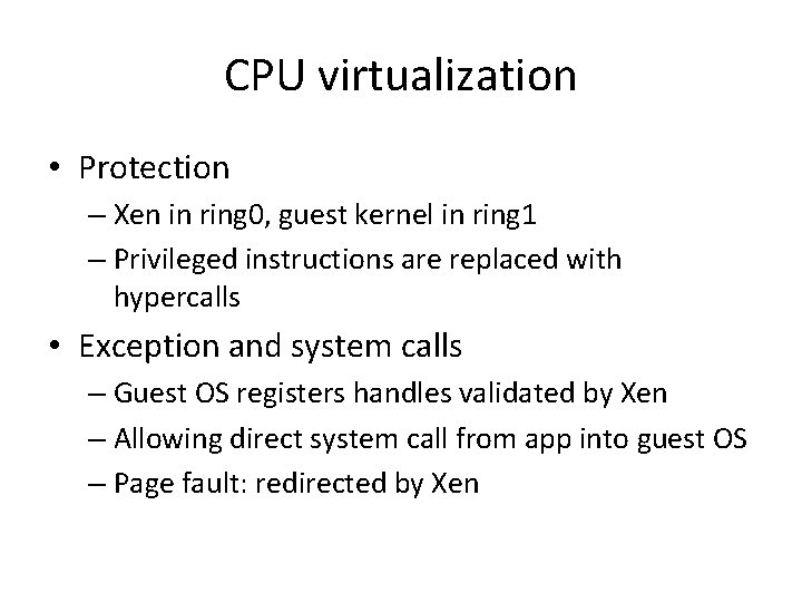 CPU virtualization • Protection – Xen in ring 0, guest kernel in ring 1