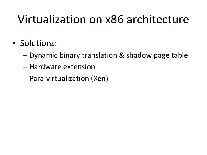 Virtualization on x 86 architecture • Solutions: – Dynamic binary translation & shadow page