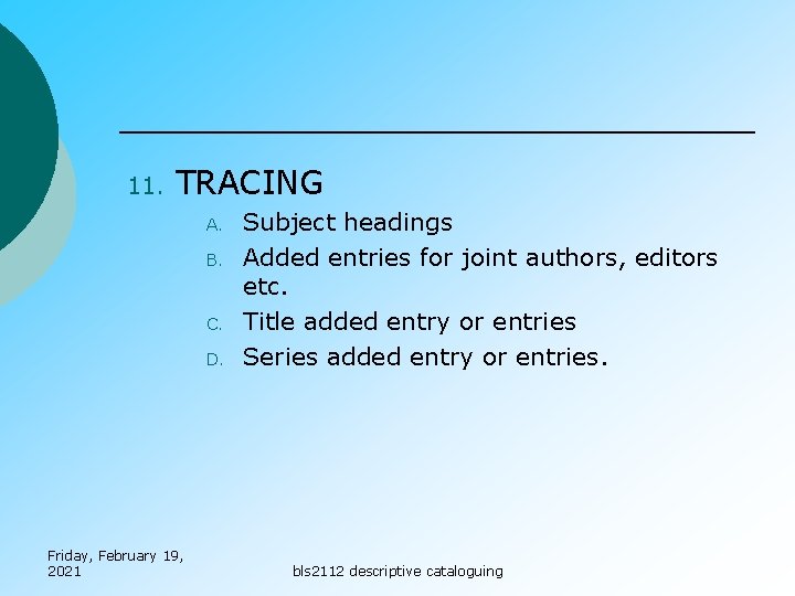 11. TRACING A. B. C. D. Friday, February 19, 2021 Subject headings Added entries