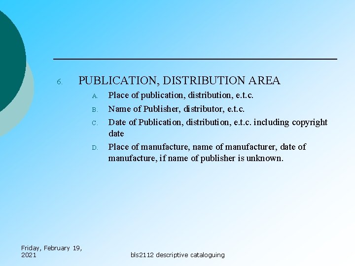 6. PUBLICATION, DISTRIBUTION AREA A. B. C. D. Friday, February 19, 2021 Place of