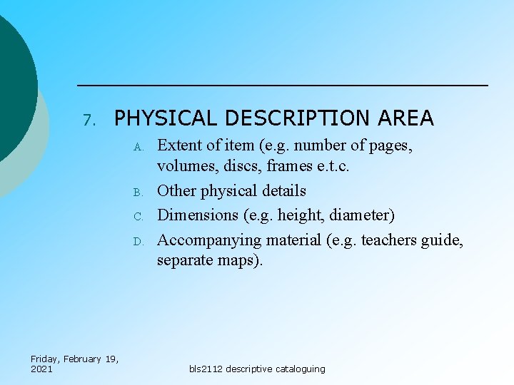 7. PHYSICAL DESCRIPTION AREA A. B. C. D. Friday, February 19, 2021 Extent of