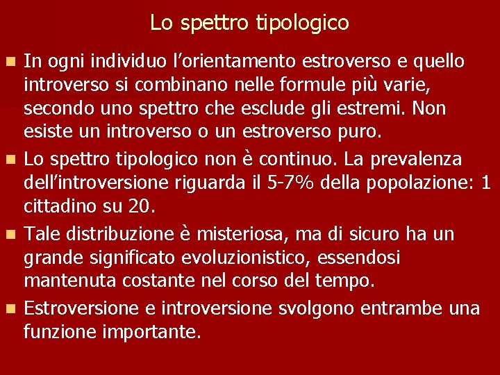 Lo spettro tipologico In ogni individuo l’orientamento estroverso e quello introverso si combinano nelle