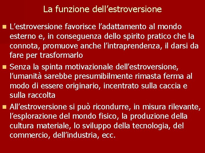 La funzione dell’estroversione L’estroversione favorisce l’adattamento al mondo esterno e, in conseguenza dello spirito