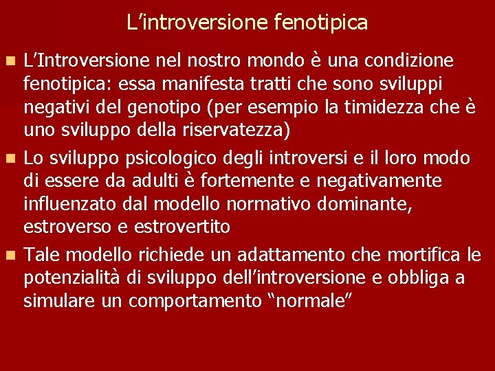 L’introversione fenotipica L’Introversione nel nostro mondo è una condizione fenotipica: essa manifesta tratti che