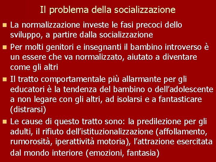 Il problema della socializzazione La normalizzazione investe le fasi precoci dello sviluppo, a partire