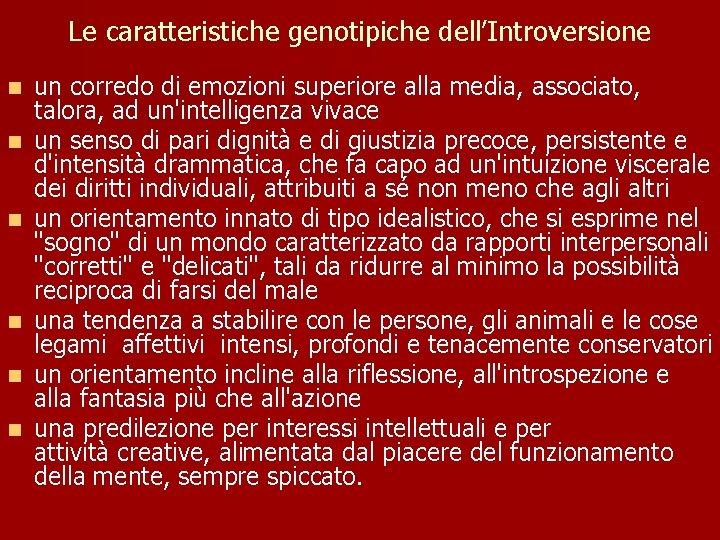 Le caratteristiche genotipiche dell’Introversione n n n un corredo di emozioni superiore alla media,