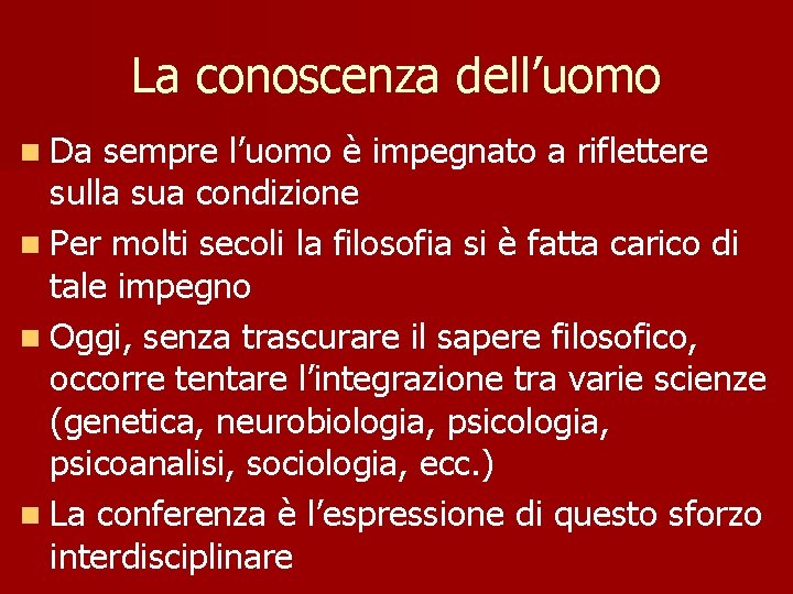 La conoscenza dell’uomo n Da sempre l’uomo è impegnato a riflettere sulla sua condizione