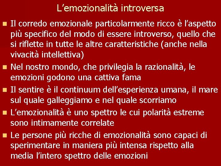 L’emozionalità introversa n n n Il corredo emozionale particolarmente ricco è l’aspetto più specifico